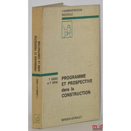 PROGRAMME ET PROSPECTIVE DANS LA CONSTRUCTION, Préface de Lucien Mehl, coll. L’administration nouvelle