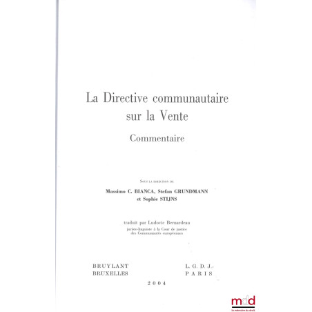 LA DIRECTIVE COMMUNAUTAIRE SUR LA VENTE, Commentaire, dir. Massimo C. Bianca, Stefan Grundmann, Sophie Stijns, Traduit par Lu...