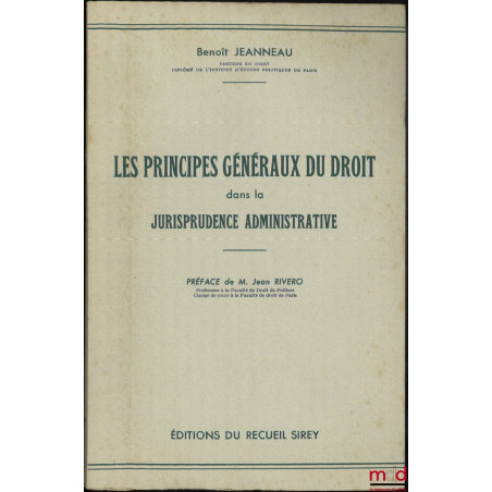 LES PRINCIPES GÉNÉRAUX DU DROIT DANS LA JURISPRUDENCE ADMINISTRATIVE, Préface de Jean Rivero