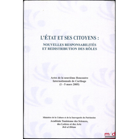 L?ÉTAT ET SES CITOYENS : NOUVELLES RESPONSABILITÉS ET REDISTRIBUTION DES RÔLES, Rencontres Internationales de Carthage (Neuvi...