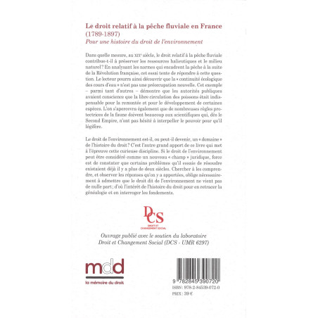 LE DROIT RELATIF À LA PÊCHE FLUVIALE EN FRANCE (1789-1897). Pour une histoire du droit de l?environnement Préface de Grégo...