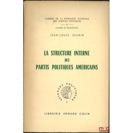 LA STRUCTURE INTERNE DES PARTIS POLITIQUES AMÉRICAINS, Cahiers de la fondation nationale des sciences politiques, n° 42