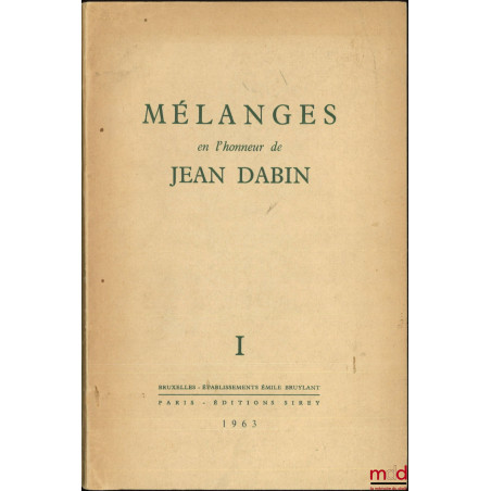 MÉLANGES EN L’HONNEUR DE JEAN DABIN, I - Théorie générale du droit ; II - Droit positif