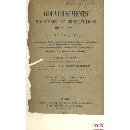 GOUVERNEMENTS, MINISTÈRES ET CONSTITUTIONS DE LA FRANCE DE 1789 À 1895, Précis historique des révolutions, des crises ministé...