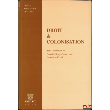 DROIT & COLONISATION, Sous la direction de Sévérine Kodjo-Grandvaux et Geneviève Koubi, coll. Droits, Territoires, Cultures