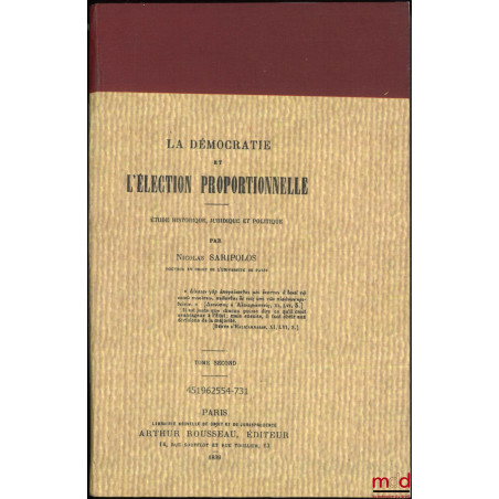 LA DÉMOCRATIE ET L’ÉLECTION PROPORTIONNELLE, Étude historique, juridique et politique, [t. II uniquement], [réimpression]