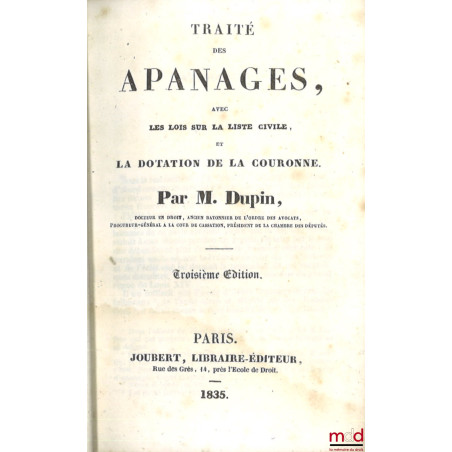 TRAITÉ DES APANAGES, Avec les lois sur la liste civile et la dotation de la couronne, 3e éd.