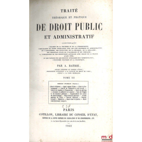 TRAITÉ THÉORIQUE ET PRATIQUE DE DROIT PUBLIC ET ADMINISTRATIF, Contenant l?examen de la doctrine et de la jurisprudence, comp...