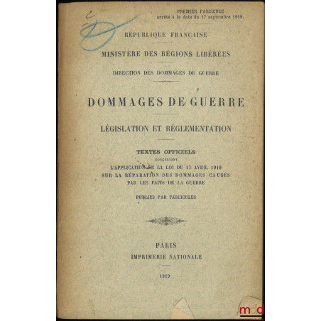 DOMMAGES DE GUERRE, Législation et réglementation, Textes officiels concernant l?application de la loi du 17 avril 1919 sur l...