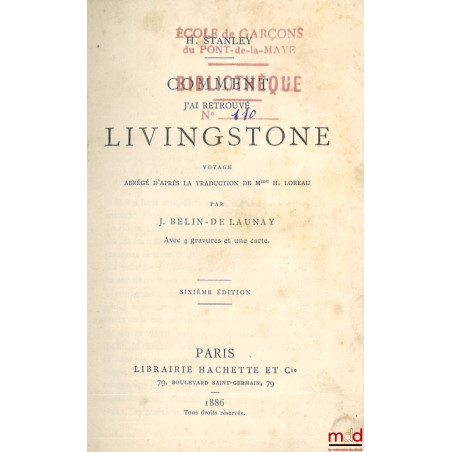 COMMENT J’AI RETROUVÉ LIVINGSTONE, Voyage abrégé d’après la traduction de Mme H. Loreau, Avec 4 gravures et une carte, 6e éd.