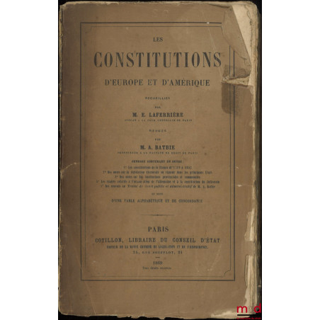 LES CONSTITUTIONS D?EUROPE ET D?AMÉRIQUE recueillies par M.E. L., revues par Monsieur A. BATBIE. Ouvrage contenant en outre :...