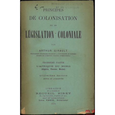 PRINCIPES DE COLONISATION ET DE LÉGISLATION COLONIALE, Troisième partie [seule] : L?afrique du Nord (Algérie, Tunisie, Maroc)...