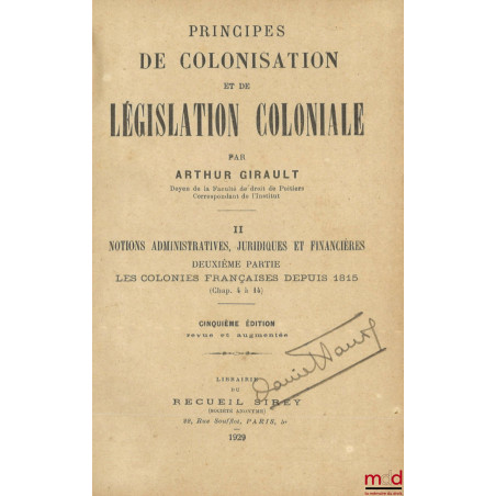 PRINCIPES DE COLONISATION ET DE LÉGISLATION COLONIALE, II. Notions administratives, juridiques, et financières, Deuxième part...