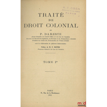 TRAITÉ DE DROIT COLONIAL, Préface de Paul Matter, [t. I uniquement]