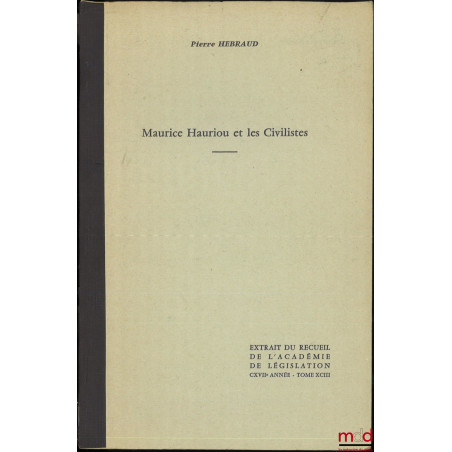 MAURICE HAURIOU ET LES CIVILISTES, Extrait du recueil de l’Académie de législation, CXVIIe année - tome XCIII