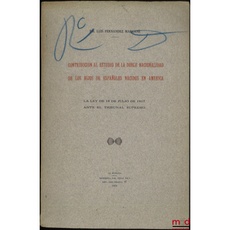 CONTRIBUCION AL ESTUDIO DE LA DOBLE NACIONALIDAD DE LOS HIJOS DE ESPAÑOLES NACIDOS EN AMERICA, La ley de 18 de Julio de 1917 ...