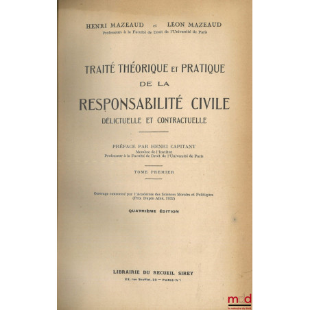 TRAITÉ THÉORIQUE ET PRATIQUE DE LA RESPONSABILITÉ CIVILE DÉLICTUELLE ET CONTRACTUELLE, Préface par Henri Capitant, 4e éd. ref...