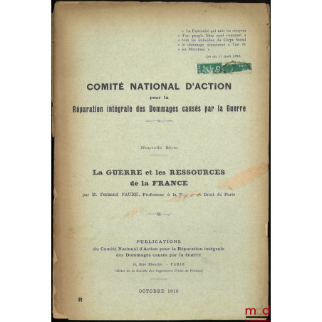 LA GUERRE ET LES RESSOURCES DE LA FRANCE, Comité national d?action pour la réparation intégrale des dommages causés par la gu...