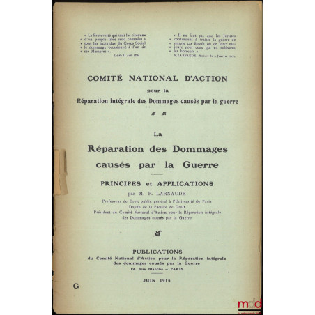 LA RÉPARATION DES DOMMAGES CAUSÉS PAR LA GUERRE, Principes et applications, Comité national d?action pour la réparation intég...