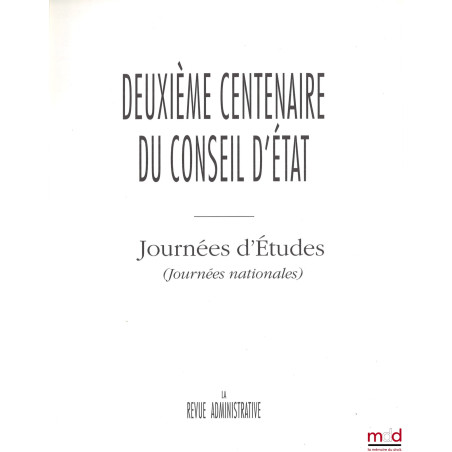 DEUXIÈME CENTENAIRE DU CONSEIL D?ÉTAT? Journées d?Études (Journées nationales), La Revue administrative? Journées d?Études ...