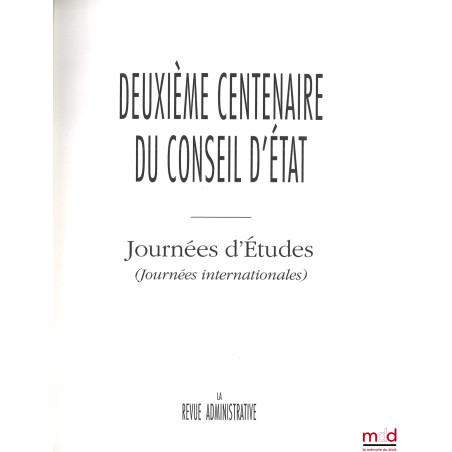 DEUXIÈME CENTENAIRE DU CONSEIL D?ÉTAT? Journées d?Études (Journées nationales), La Revue administrative? Journées d?Études ...