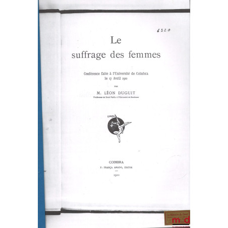 Léon DUGUIT, LE SUFFRAGE DES FEMMES, Conférence faite à l?Université de Coïmbra le 17 avril 1910, [photocopies] ;Cyrille COU...