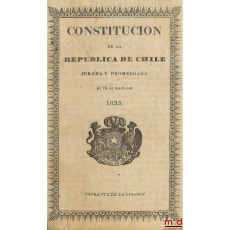 CONSTITUCION DE LA REPUBLICA DE CHILE, Jurada y promulgada el 25 de mayo de 1833, [Avec traduction française manuscrite], Sui...