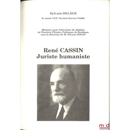 RENÉ CASSIN, JURISTE HUMANISTE, Mémoire (dir : Étienne Douat), IEP de Bordeaux