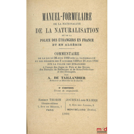 MANUEL-FORMULAIRE DE LA NATIONALITÉ DE LA NATURALISATION ET DE LA POLICE DES ÉTRANGERS EN FRANCE ET EN ALGÉRIE, Commentaire d...