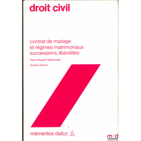 DROIT CIVIL, CONTRAT DE MARIAGE ET RÉGIMES MATRIMONIAUX, SUCCESSIONS, LIBÉRALITÉS, 10e éd., coll. Mémentos Dalloz