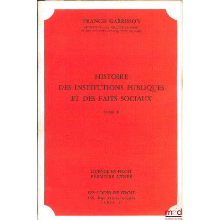 HISTOIRE DES INSTITUTIONS PUBLIQUES ET DES FAITS SOCIAUX, t. III, année 1968, Licence en droit première année : PÉRIODE MONAR...