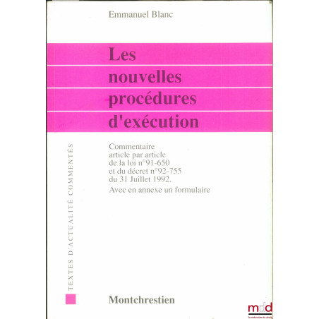 LES NOUVELLES PROCÉDURES D?EXÉCUTION, Commentaire article par article de la loi 91-650 du 9 juillet 1991 et du décret n° 92-7...