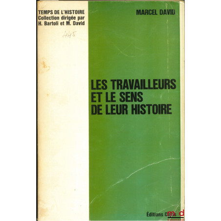 LES TRAVAILLEURS ET LE SENS DE LEUR HISTOIRE, coll. Temps de l’histoire