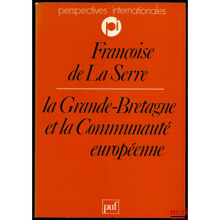 LA GRANDE-BRETAGNE ET LA COMMUNAUTÉ EUROPÉENNE, coll. Perspectives internationales