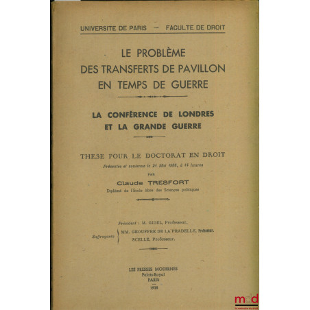 LE PROBLÈME DES TRANSFERTS DE PAVILLON EN TEMPS DE GUERRE. LA CONFÉRENCE DE LONDRES ET LA GRANDE GUERRE, Université de Paris,...