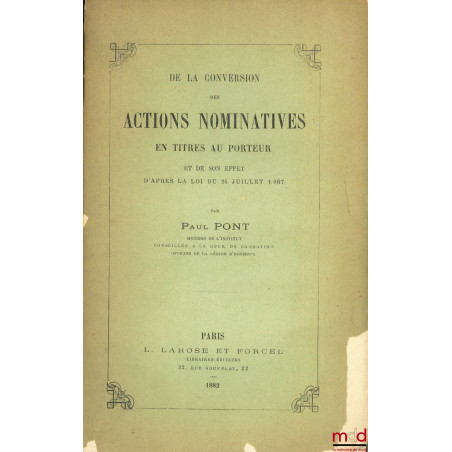 DE LA CONVERSION DES ACTIONS NOMINATIVES EN TITRES AU PORTEUR ET DE SON EFFET D’APRÈS LA LOI DU 24 JUILLET 1867