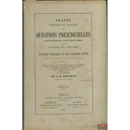 TRAITÉ THÉORIQUE ET PRATIQUE DES QUESTIONS PRÉJUDICIELLES EN MATIÈRE RÉPRESSIVE, SELON LE DROIT FRANÇAIS, précédé d?un exposé...