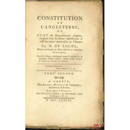 CONSTITUTION DE L?ANGLETERRE, OU ÉTAT DU GOUVERNEMENT ANGLAIS, COMPARÉ AVEC LA FORME RÉPUBLICAINE & AVEC LES AUTRES MONARCHIE...