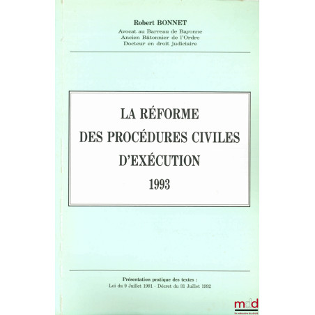 LA RÉFORME DES PROCÉDURES CIVILES D?EXÉCUTION, 1993. Présentation pratique des textes : Loi du 9 juillet 1991 - Décret du 31 ...