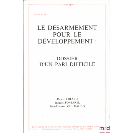 LE DÉSARMEMENT POUR LE DÉVELOPPEMENT : DOSSIER D?UN PARI DIFFICILE, Les cahiers de la Fondation pour les études de défense na...