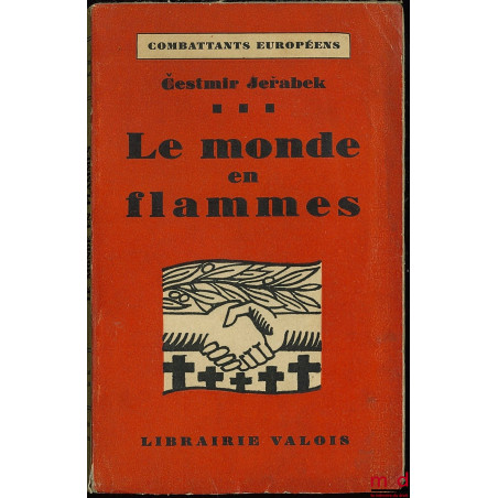 LE MONDE EN FLAMMES, traduit du tchèque par Marc Slonim, coll. Combattants européens