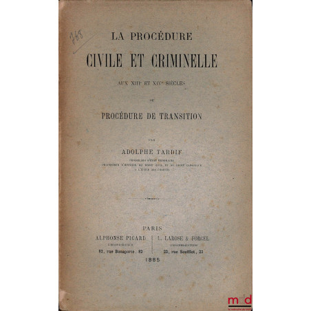 LA PROCÉDURE CIVILE ET CRIMINELLE AUX XIIIe ET XIVe SIÈCLES OU PROCÉDURE DE TRANSITION