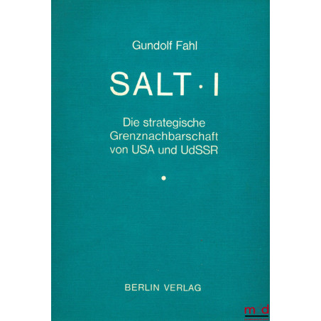 SALT I - DIE STRATEGISCHE GRENZNACHBARSCHAFT VON USA UND UDSSR, coll. Völkerrecht und Friedensforschung, t. 11