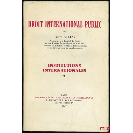 DROIT INTERNATIONAL PUBLIC. INSTITUTIONS INTERNATIONALES : Méthodologie, historique, sources, sujets de la société internatio...