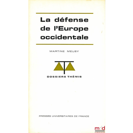 LÉ DÉFENSE DE L’EUROPE OCCIDENTALE, coll. Dossiers Thémis, série Institutions et droit international