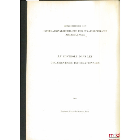 LE CONTRÔLE DANS LES ORGANISATIONS INTERNATIONALES, tiré à part de Internationalrechtliche und staatsrechtliche Abhandlungen