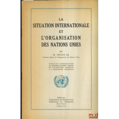 LA SITUATION INTERNATIONALE ET L?ORGANISATION DES NATIONS UNIES, texte de l?introduction au 7e rapport annuel du secrétaire g...