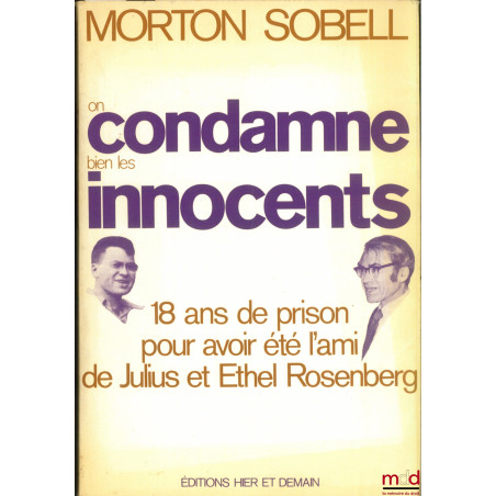 ON COMDAMNE BIEN LES INNOCENTS. 18 ans de prison pour avoir été l?ami de Julius et Ethel Rosenberg ; lettre Préface de Robert...