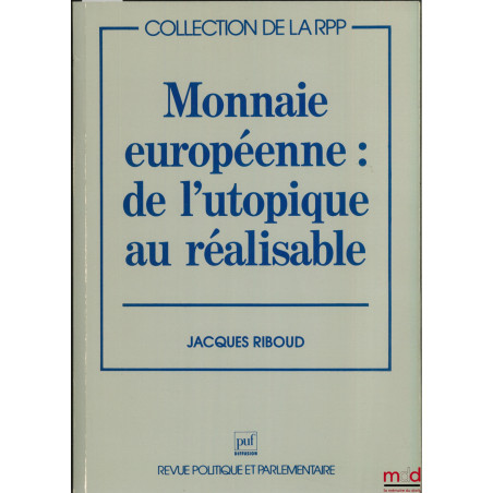 MONNAIE EUROPÉENNE : DE L’UTOPIE AU RÉALISABLE, coll. de la RPP