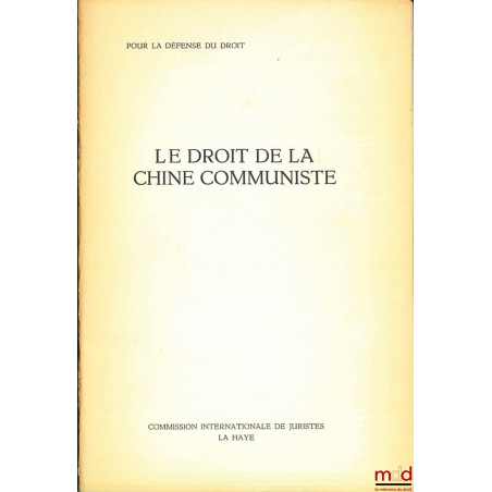 LE DROIT DE LA CHINE COMMUNISTE, coll. Pour la défense du droit de la commission internationale de juristes